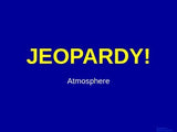 Atmosphere - Jeopardy Review