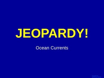Oceans - Ocean Currents - Jeopardy Review